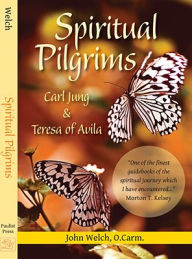 Title: Spiritual Pilgrims: Carl Jung and Teresa of Avila, Author: John Welch