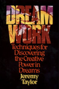 Title: Dream Work: Techniques for Discovering the Creative Power in Dreams, Author: Jeremy Taylor
