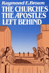 Title: The Churches the Apostles Left Behind, Author: Raymond E. Brown