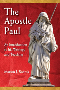 Title: The Apostle Paul: An Introduction to His Writings and Teaching, Author: Marion J. Soards