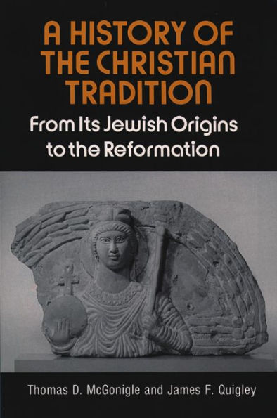 A History of the Christian Tradition, Vol. I: From Its Jewish Origins to the Reformation