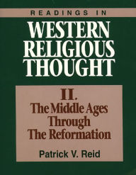 Title: Readings in Western Religious Thought II: The Middle Ages Through the Reformation, Author: Patrick V. Reid