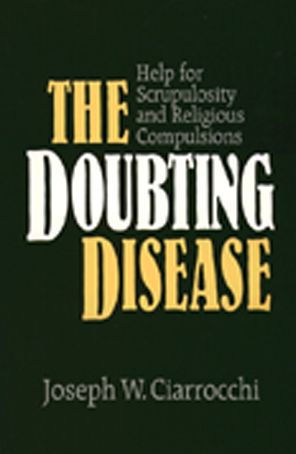 The Doubting Disease: Help for Scrupulosity and Religious Compulsions