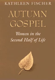 Title: Autumn Gospel: Women in the Second Half of Life, Author: Kathleen Fischer