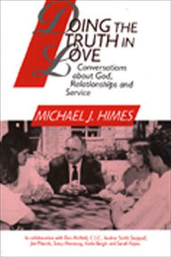Title: Doing the Truth in Love: Conversations about God, Relationships and Service, Author: Michael J. Himes