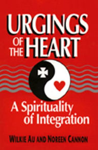 Title: Urgings of the Heart: A Spirituality of Integration, Author: Wilkie Au
