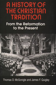 Title: A History of the Christian Tradition, Vol. II: From the Reformation to the Present, Author: Thomas D. McGonigle