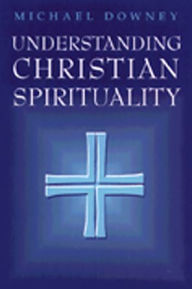 Title: Understanding Christian Spirituality, Author: Michael Downey