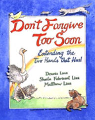 Title: Don't Forgive Too Soon: Extending the Two Hands That Heal, Author: Matthew Linn