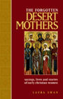 The Forgotten Desert Mothers: Sayings, Lives, and Stories of Early Christian Women