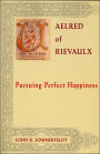 Aelred of Rievaulx: Pursuing Perfect Happiness