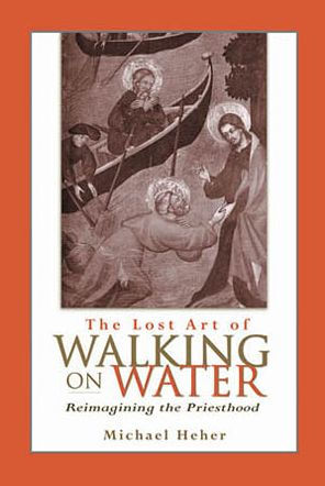 The Lost Art of Walking on Water: Reimagining the Priesthood