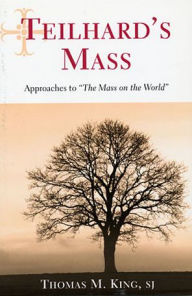 Title: Teilhard's Mass: Approaches to 