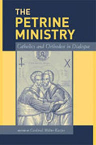 Title: The Petrine Ministry: Catholics and Orthodox in Dialogue, Author: Walter Kasper