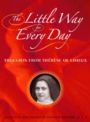 The Little Way for Every Day: Thoughts from Thérèse of Lisieux