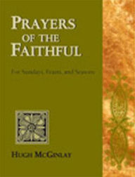 Title: Prayers of the Faithful: For Sundays, Feasts, and Seasons, Author: Hugh McGinlay