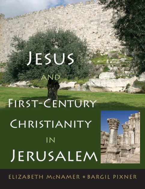 Jesus and First-Century Christianity in Jerusalem by Elizabeth McNamer ...