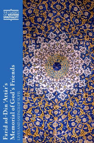 Title: Farid ad-Din 'Attar's Memorial of God's Friends: Lives and Sayings of Sufis, Author: Paul Losensky