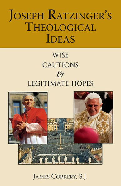 Joseph Ratzinger's Theological Ideas: Wise Cautions and Legitimate Hopes