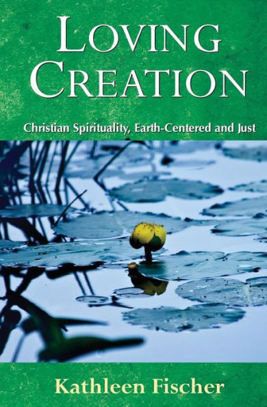 Loving Creation: Christian Spirituality, Earth-Centered and Just