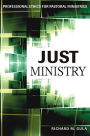 Just Ministry: Professional Ethics for Pastoral Ministers