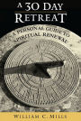 A 30 Day Retreat: A Personal Guide to Spiritual Renewal