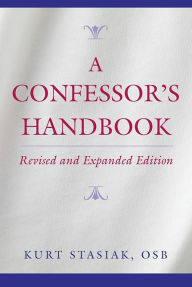 Title: A Confessor's Handbook: Revised and Expanded Edition, Author: Kurt Stasiak OSB
