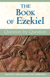 Title: The Book of Ezekiel: Question by Question, Author: Corrine L. Carvalho