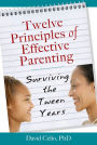 Twelve Principles of Effective Parenting: Surviving the Tween Years