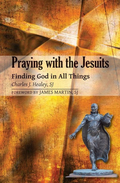 Praying with the Jesuits: Finding God All Things