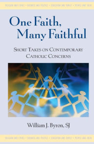 Title: One Faith, Many Faithful: Short Takes on Contemporary Catholic Concerns, Author: William J. Byron
