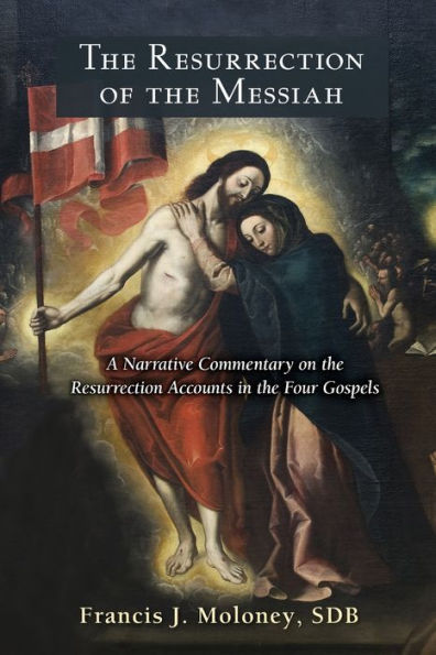 the Resurrection of Messiah: A Narrative Commentary on Accounts Four Gospels