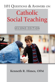 Title: 101 Questions & Answers on Catholic Social Teaching: Second Edition, Author: Kenneth R. Himes OFM