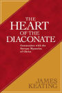 The Heart of the Diaconate: Communion with the Servant Mysteries of Christ