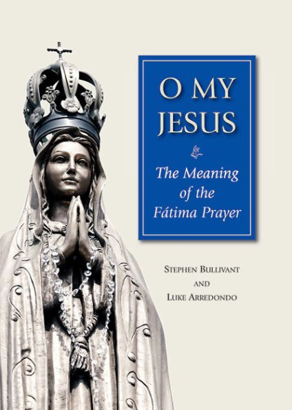 O My Jesus: The Meaning of the Fátima Prayer