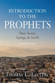 Title: Introduction to the Prophets: Their Stories, Sayings, and Scrolls, Author: Thomas L. Leclerc