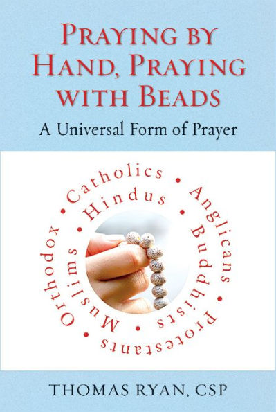 Praying by Hand, Praying with Beads: A Universal Form of Prayer