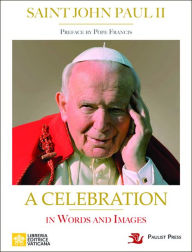 Online e books free download Saint John Paul II: A Celebration in Words and Images PDF FB2 MOBI by Saint John Paul II