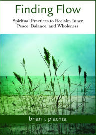 Download free ebooks for mobile Finding Flow: Spiritual Practices to Reclaim Inner Peace, Balance, and Wholeness  (English Edition)