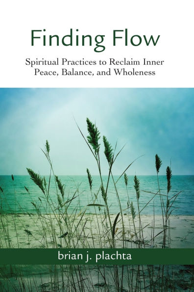 Finding Flow: Spiritual Practices to Reclaim Inner Peace, Balance, and Wholeness