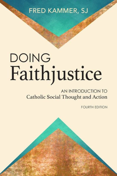 Doing Faithjustice: An Introduction to Catholic Social Thought and Action