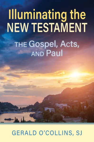 Illuminating The New Testament: Gospels, Acts, and Paul