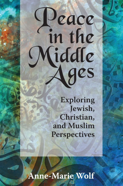 Peace in the Middle Ages: Exploring Jewish, Christian, and Muslim Perspectives