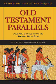 Title: Old Testament Parallels: Laws and Stories from the Ancient Near East, Author: Victor H. Matthews