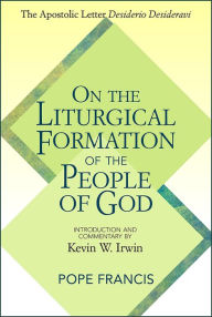 On the Liturgical Formation of the People of God: The Apostolic Letter Desiderio Desideravi