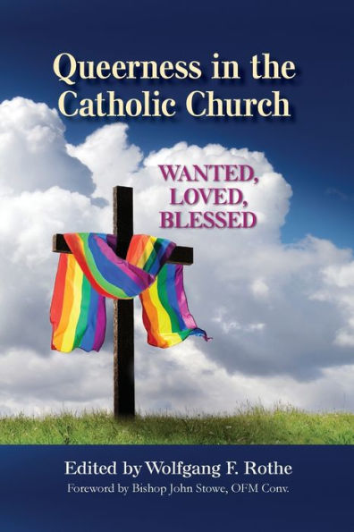 Queerness the Catholic Church: Wanted, Loved, Blessed