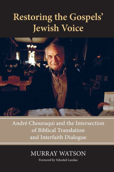 Restoring the Gospels' Jewish Voice: André Chouraqui and the Intersection of Biblical Translation and Interfaith Dialogue