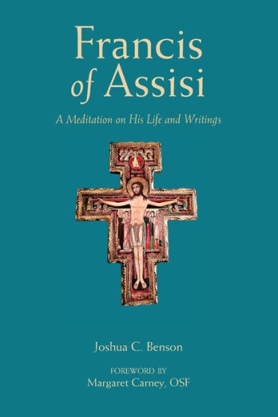 St. Francis of Assisi: A Meditation on His Life and Writings