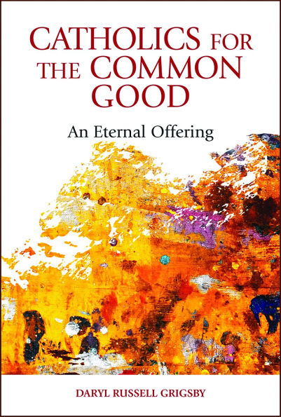 Catholics for the Common Good: An Eternal Offering
