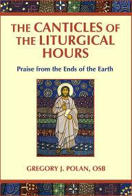 Book downloads for free ipod The Canticles of the Liturgical Hours: Praise from the Ends of the Earth (English literature) by Gregory J. Polan OSB 9780809157563 